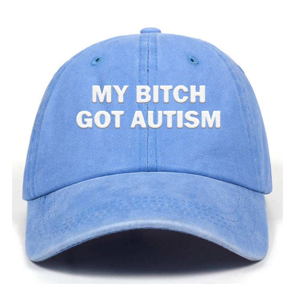 My Bitch Got Autistic Washed Baseball Cap